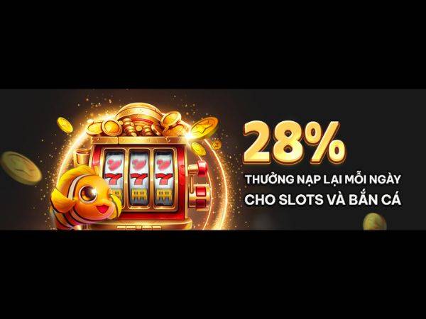 Thưởng nạp lại slot bắn cá 28%