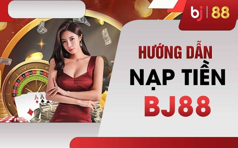 nạp tiền BJ88